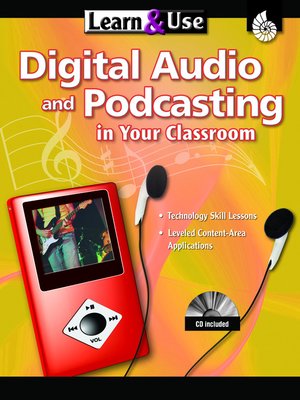 cover image of Learn & Use Digital Audio & Podcasting in Your Classroom